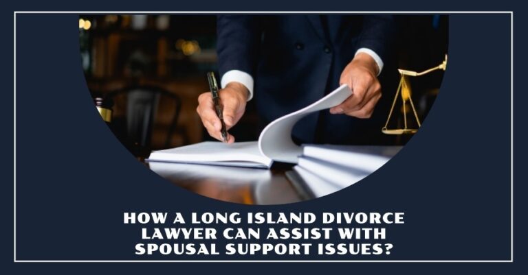 How a Long Island Divorce Lawyer Can Assist With Spousal Support Issues?