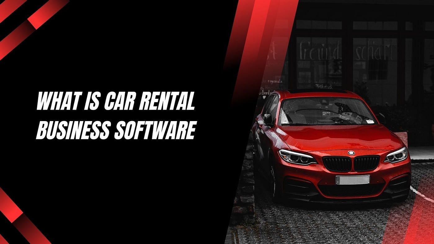 How Does Car Rental Software Benefit Your Car Rental Business