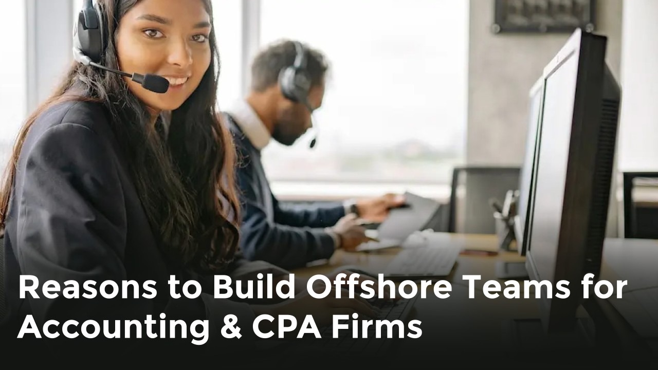 6 Reasons Why Your Accounting Firm Should Explore Offshoring Opportunities