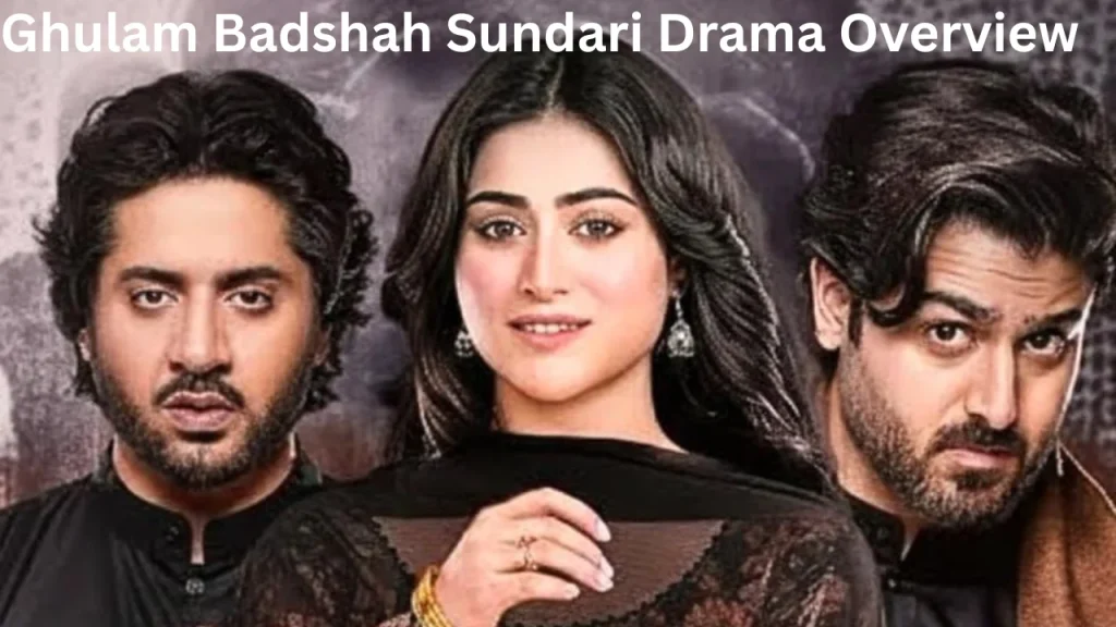 Ghulam Badshah Sundari Drama Overview