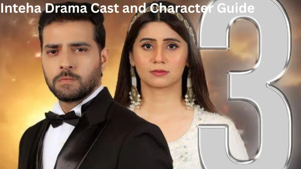Inteha Drama Cast and Character Guide