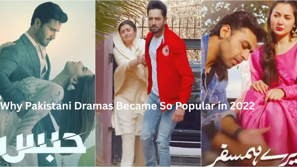 Why Pakistani Dramas Became So Popular in 2022